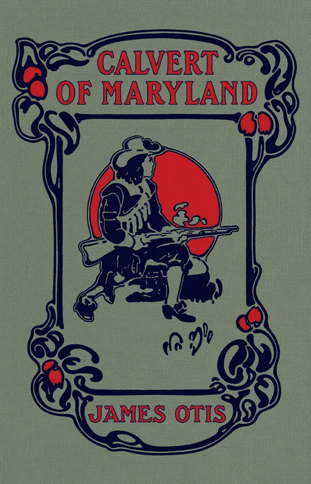 Cover of Calvert of Maryland: A Story of Lord Baltimore's Colony by James Otis