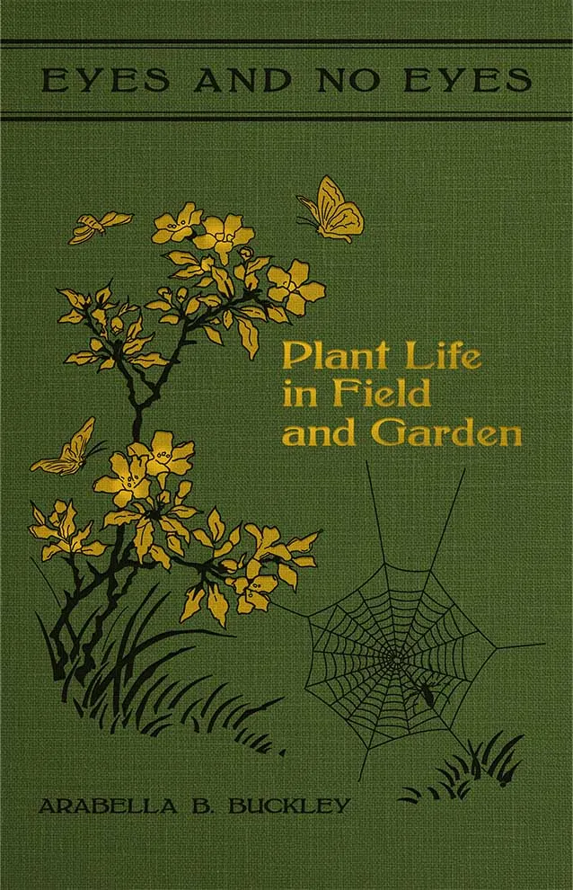 Cover of Plant Life in Field and Garden by Arabella Buckley, Volume III of the Eyes and No Eyes Series