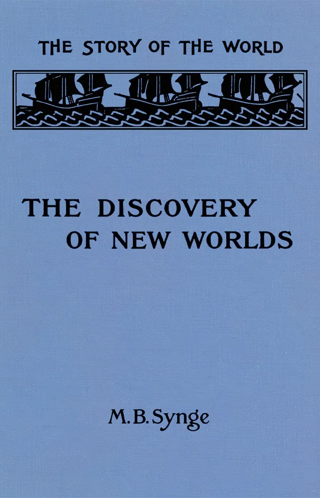 Cover of The Discovery of New Worlds by Margaret Bertha Synge, Volume II of the The Story of the World Series