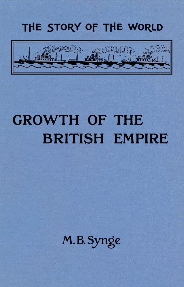 Cover of The Growth of the British Empire by Margaret Bertha Synge, Volume V of the The Story of the World Series