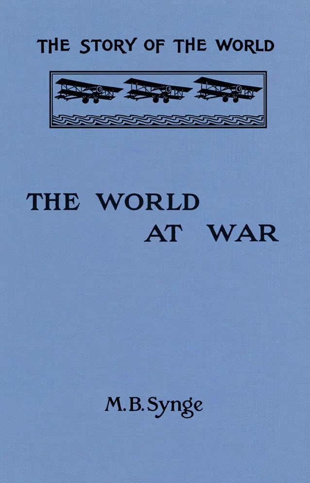 Cover of The World at War by Margaret Bertha Synge, Volume VI of the The Story of the World Series
